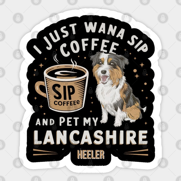 I just wanna sip coffee and pet my Lancashire Heeler Sticker by Abdulkakl